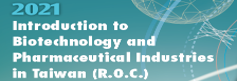 2021 Introduction to Biotechnology and Pharmaceutical Industries in Taiwan (R.O.C.)